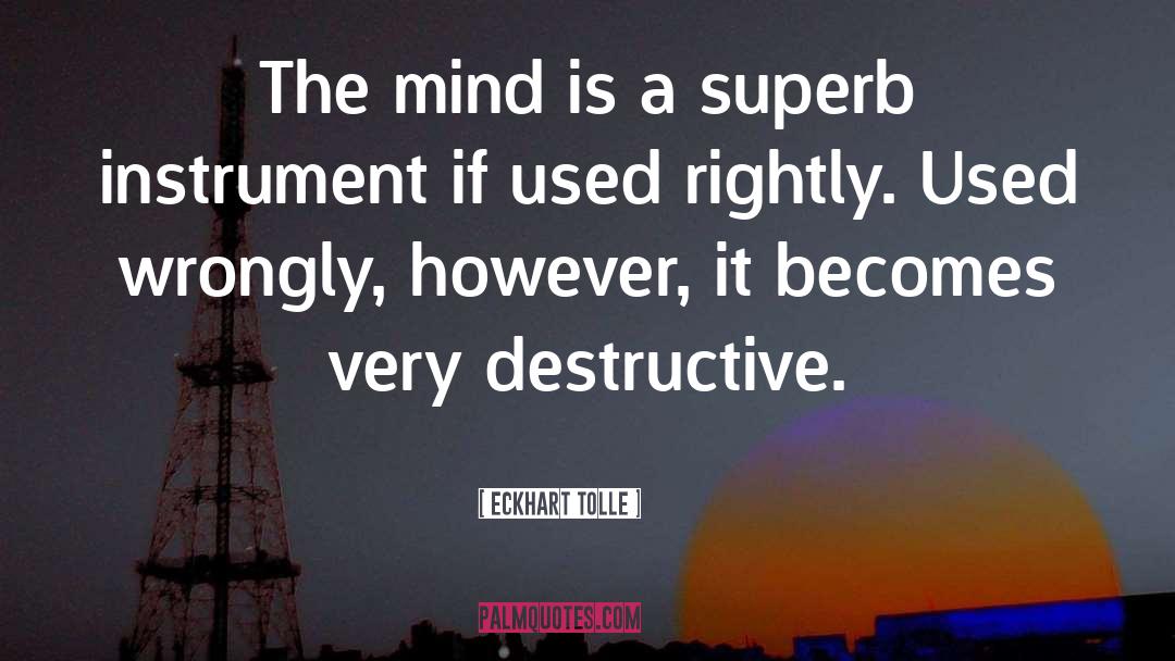 Eckhart Tolle Quotes: The mind is a superb