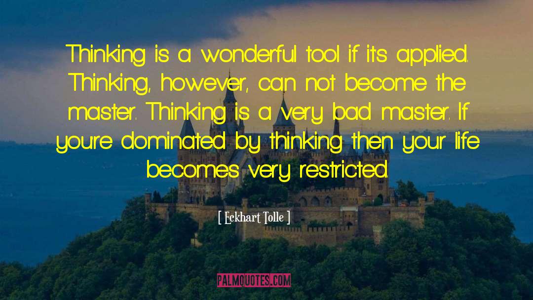 Eckhart Tolle Quotes: Thinking is a wonderful tool