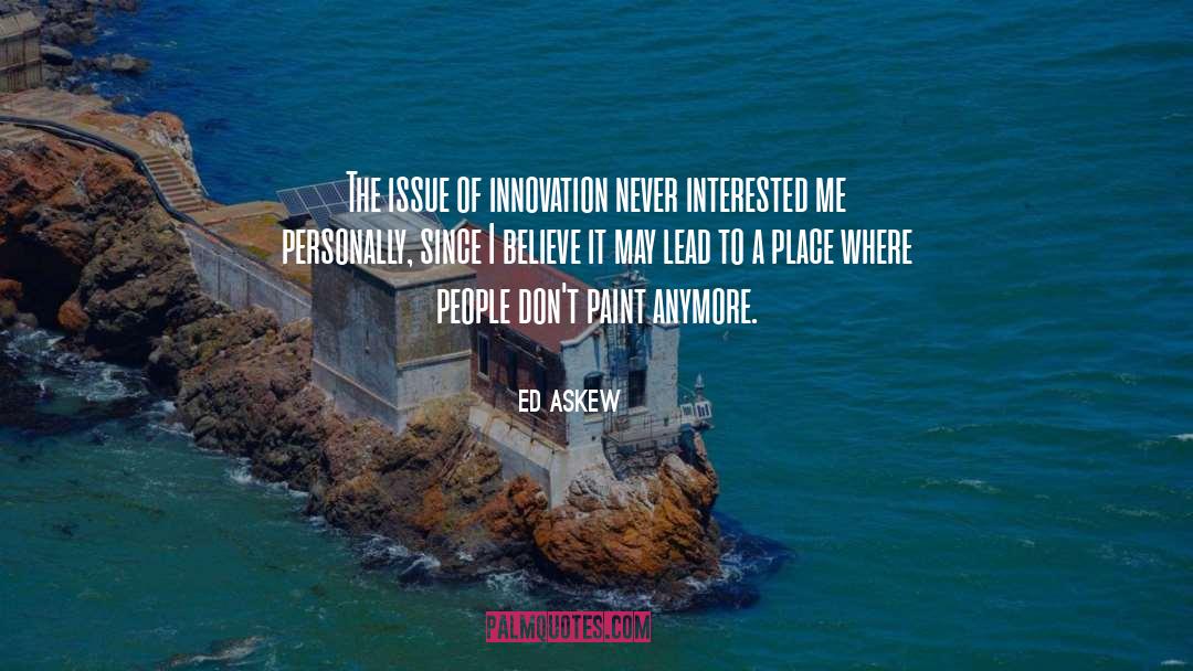 Ed Askew Quotes: The issue of innovation never