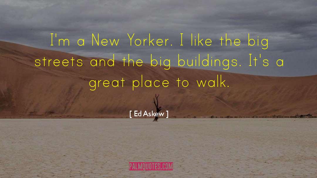 Ed Askew Quotes: I'm a New Yorker. I