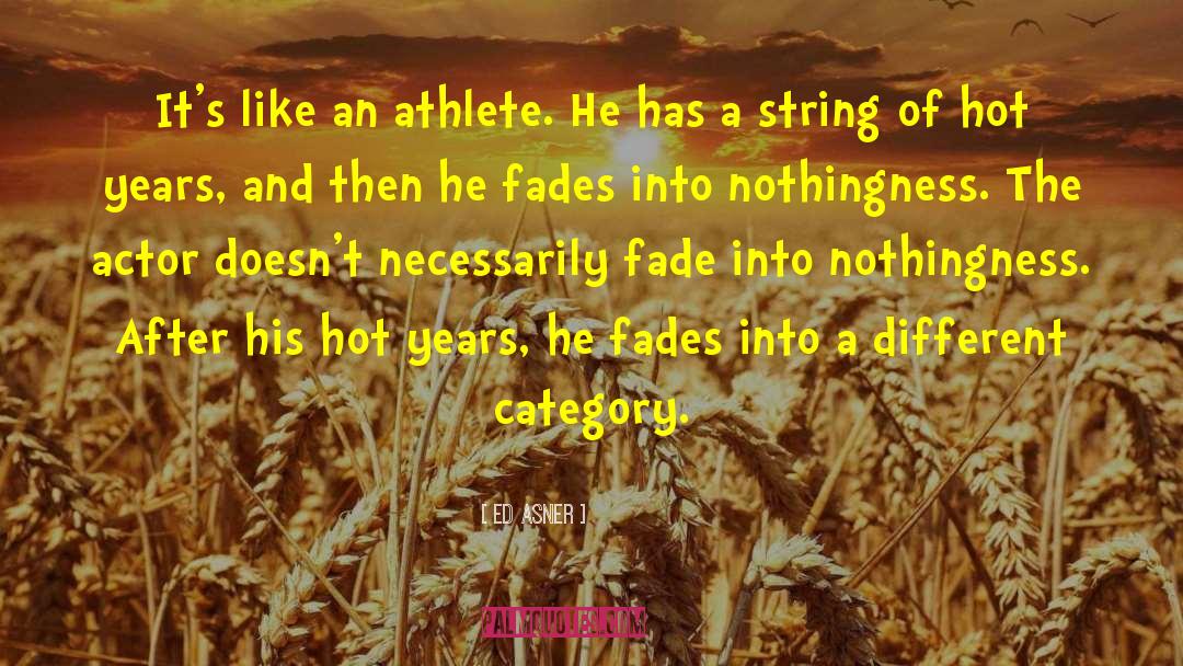 Ed Asner Quotes: It's like an athlete. He