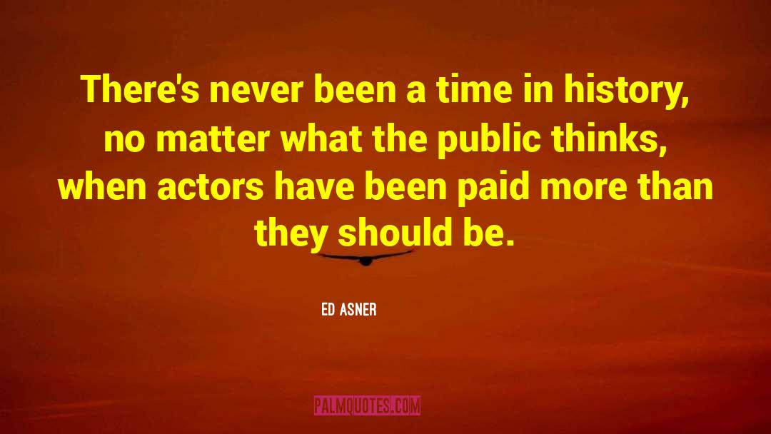 Ed Asner Quotes: There's never been a time