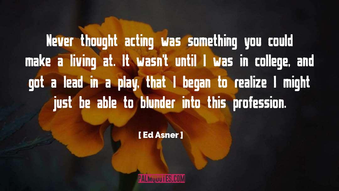 Ed Asner Quotes: Never thought acting was something