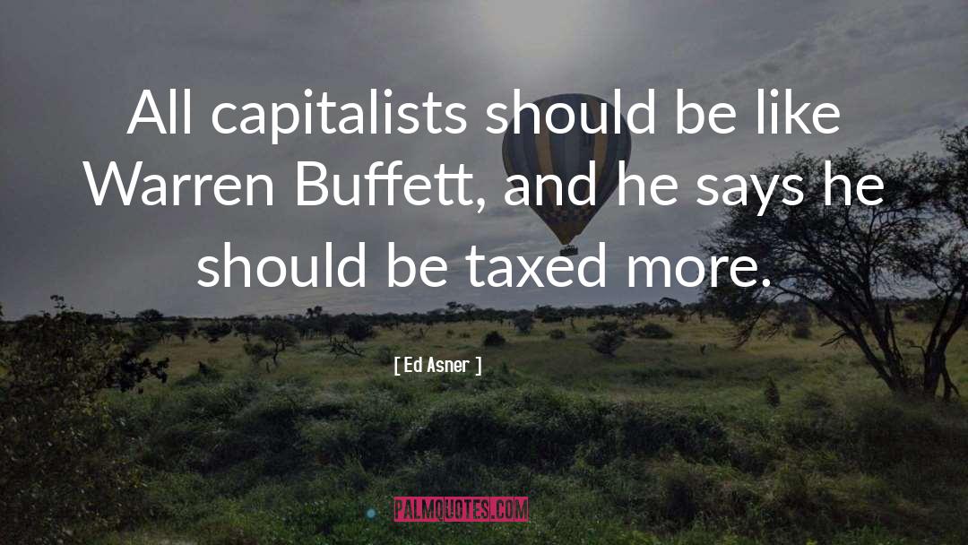 Ed Asner Quotes: All capitalists should be like