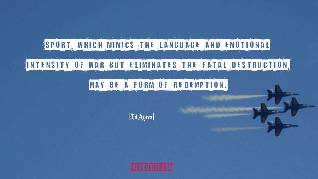 Ed Ayres Quotes: Sport, which mimics the language
