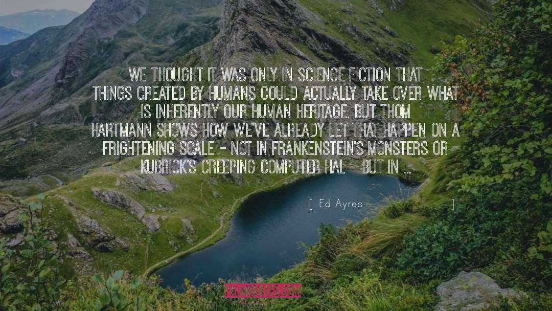 Ed Ayres Quotes: We thought it was only
