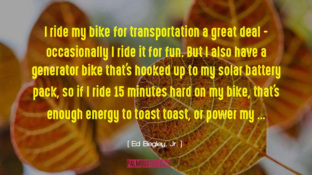 Ed Begley, Jr. Quotes: I ride my bike for