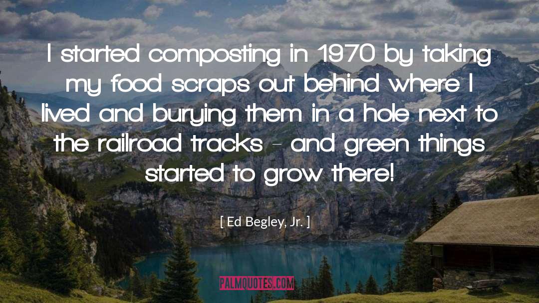 Ed Begley, Jr. Quotes: I started composting in 1970