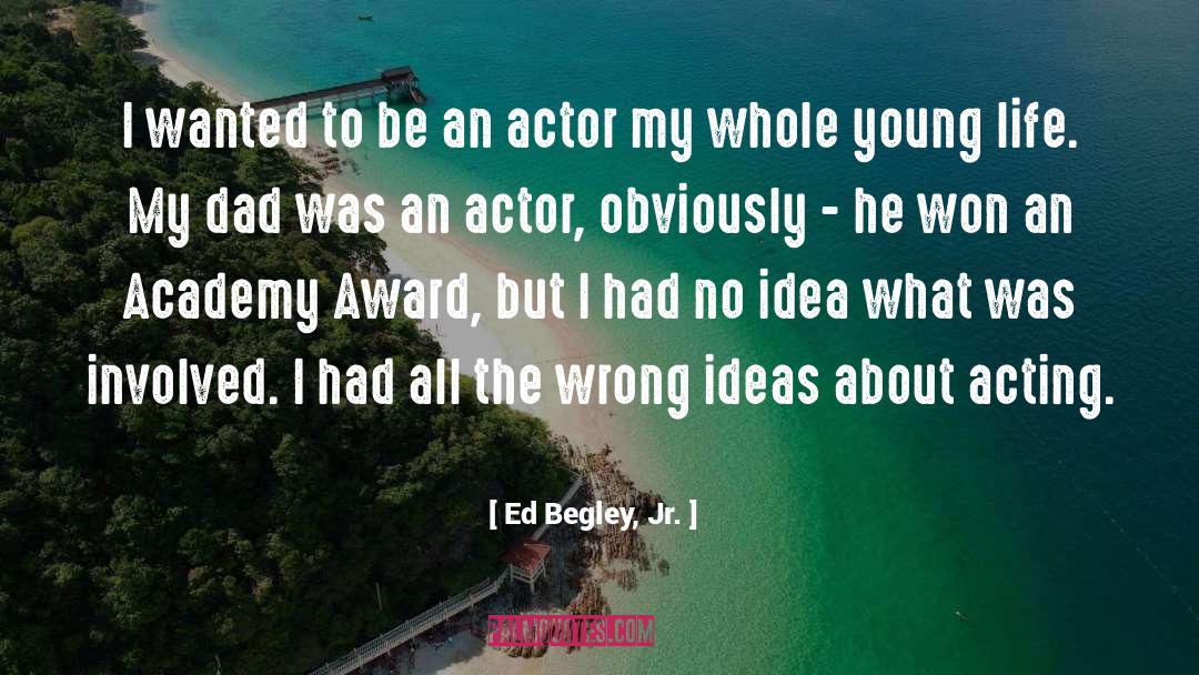 Ed Begley, Jr. Quotes: I wanted to be an