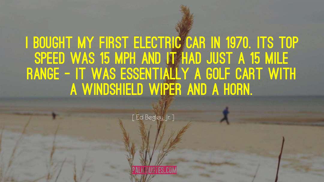 Ed Begley, Jr. Quotes: I bought my first electric