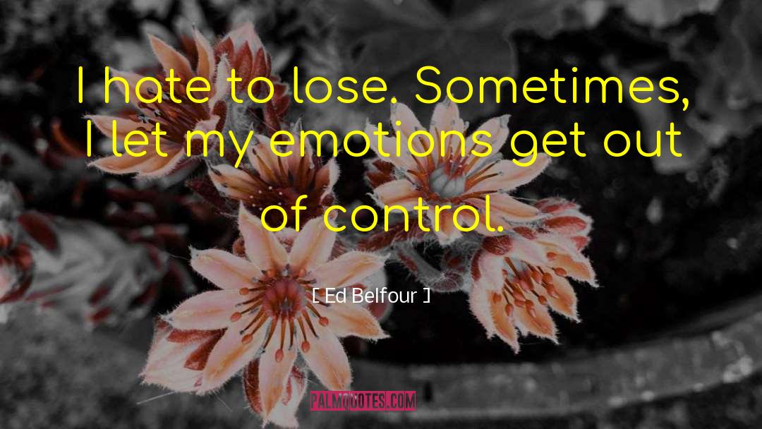Ed Belfour Quotes: I hate to lose. Sometimes,