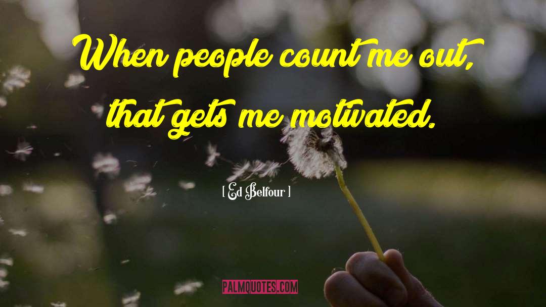Ed Belfour Quotes: When people count me out,