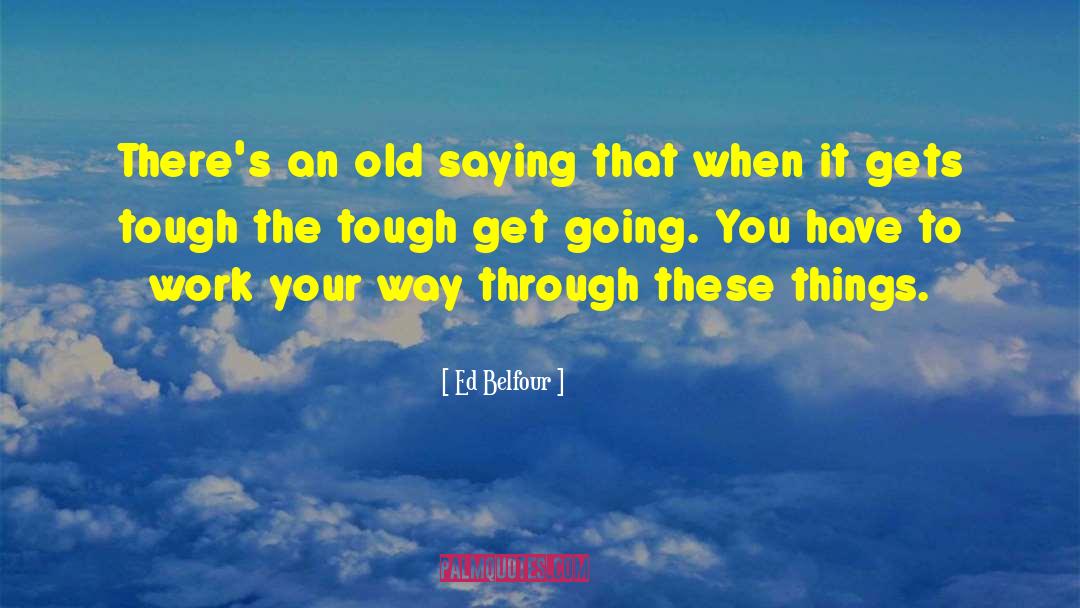 Ed Belfour Quotes: There's an old saying that