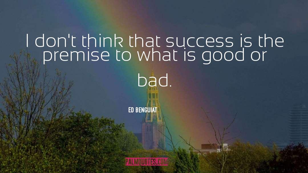 Ed Benguiat Quotes: I don't think that success