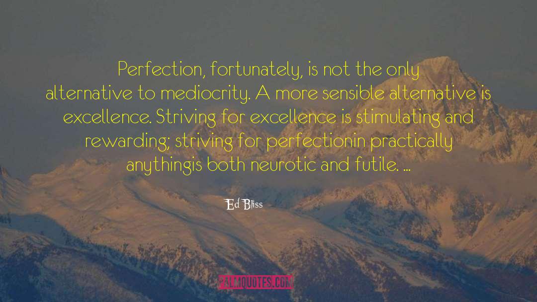 Ed Bliss Quotes: Perfection, fortunately, is not the