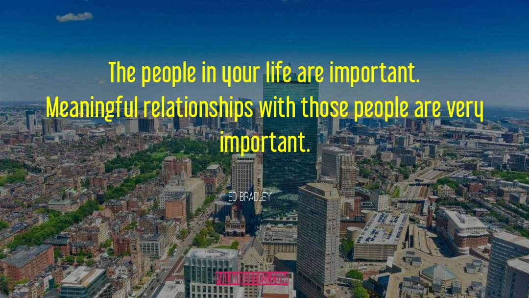 Ed Bradley Quotes: The people in your life