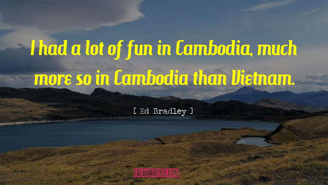 Ed Bradley Quotes: I had a lot of