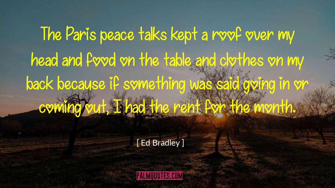 Ed Bradley Quotes: The Paris peace talks kept