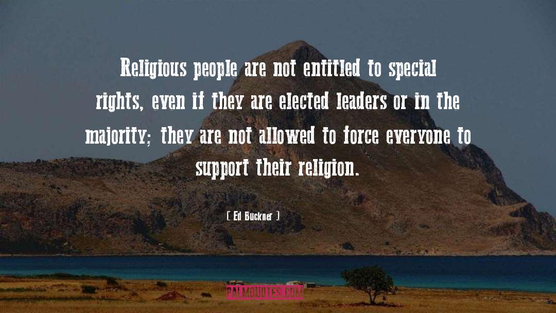 Ed Buckner Quotes: Religious people are not entitled