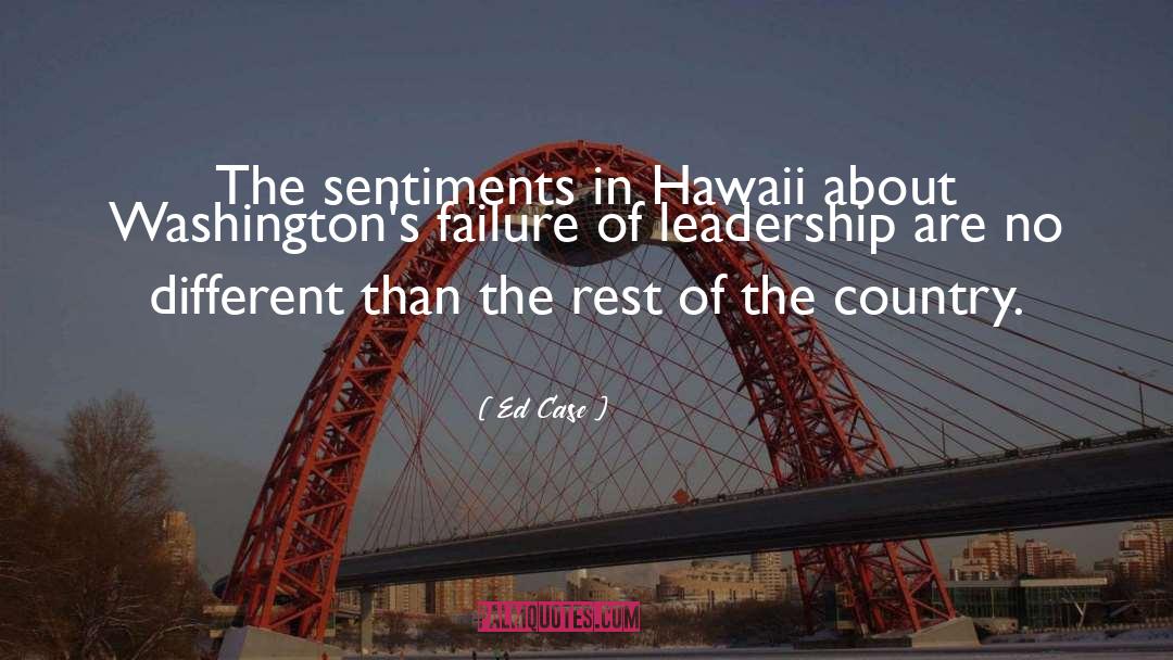 Ed Case Quotes: The sentiments in Hawaii about