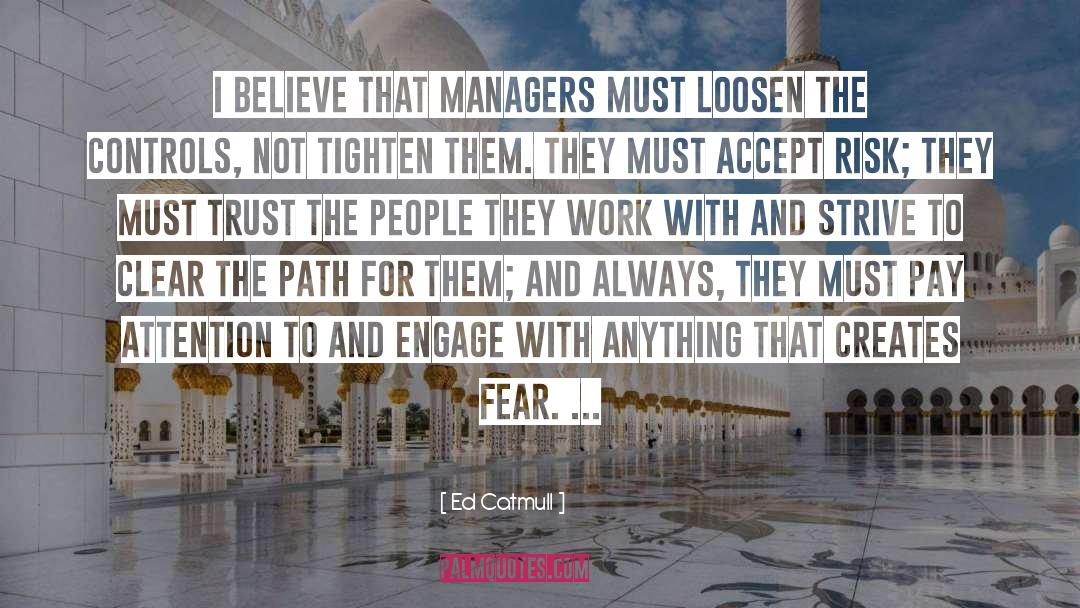 Ed Catmull Quotes: I believe that managers must
