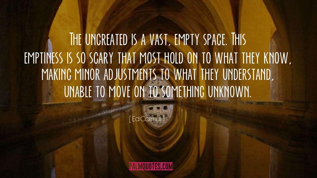 Ed Catmull Quotes: The uncreated is a vast,