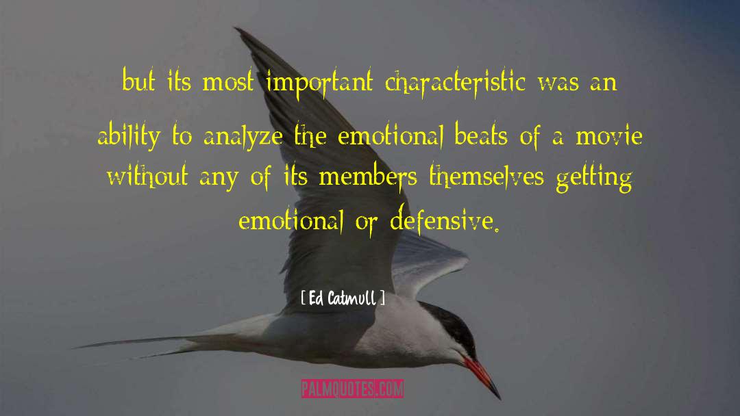 Ed Catmull Quotes: but its most important characteristic