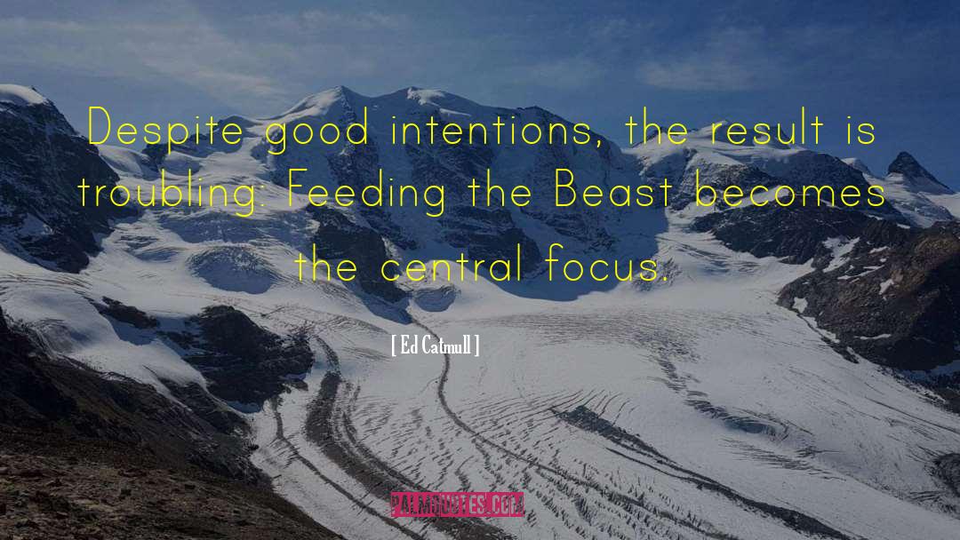 Ed Catmull Quotes: Despite good intentions, the result