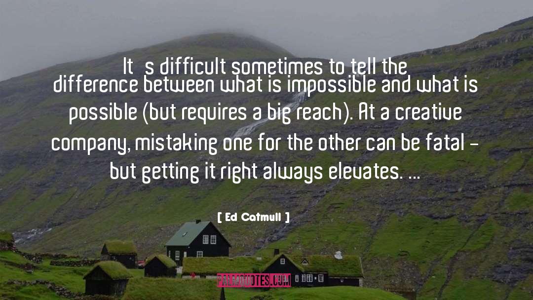 Ed Catmull Quotes: It's difficult sometimes to tell