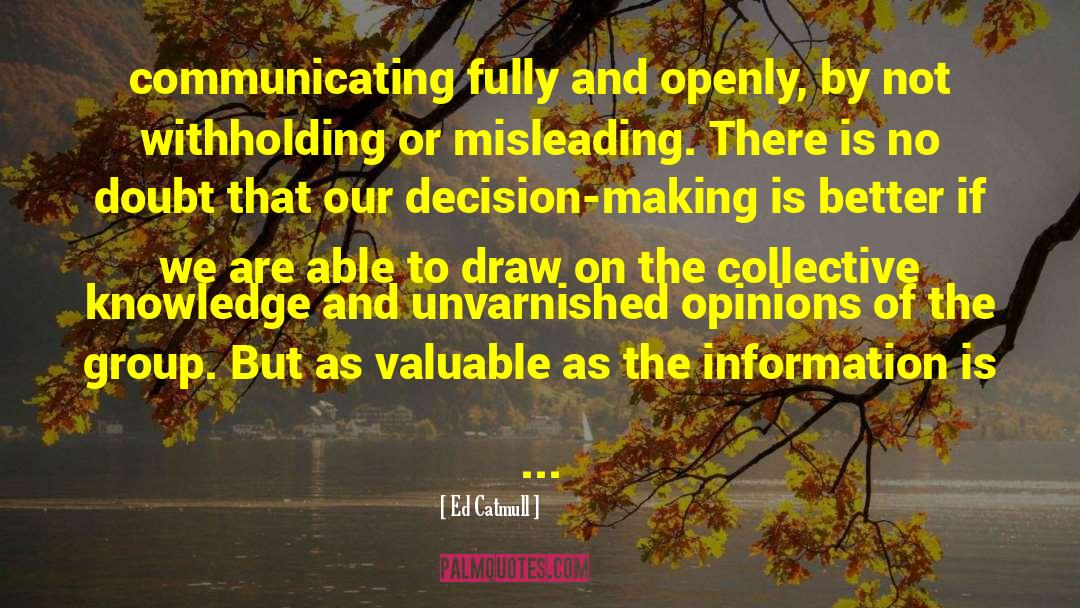 Ed Catmull Quotes: communicating fully and openly, by