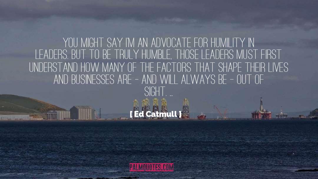 Ed Catmull Quotes: You might say I'm an