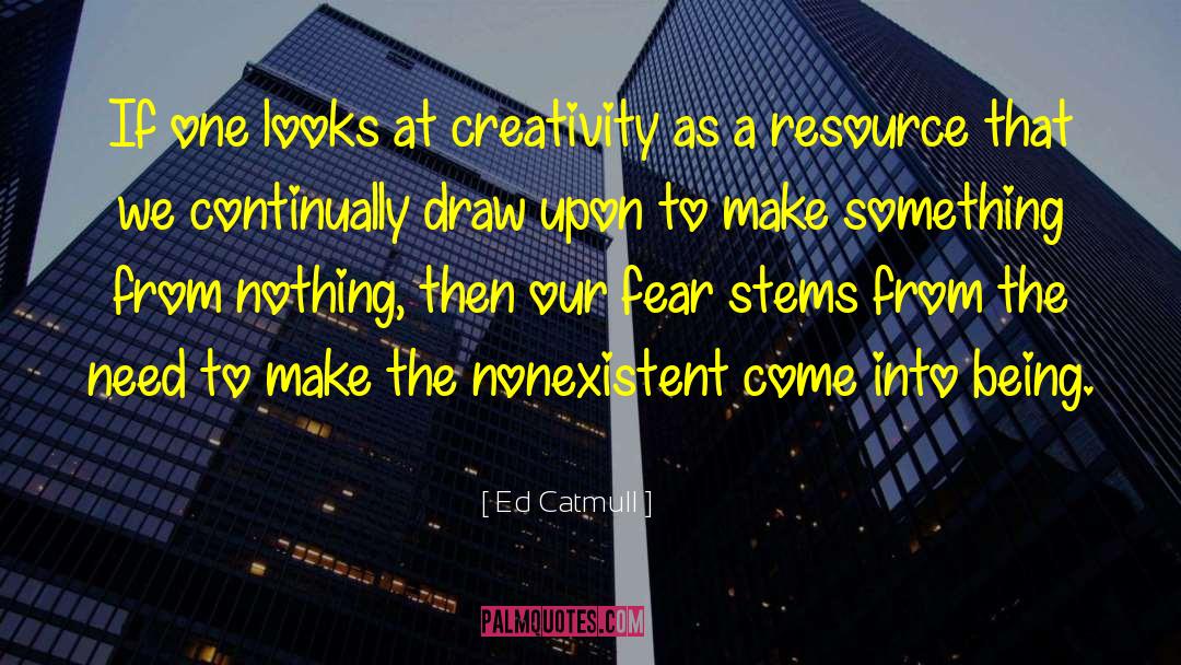 Ed Catmull Quotes: If one looks at creativity