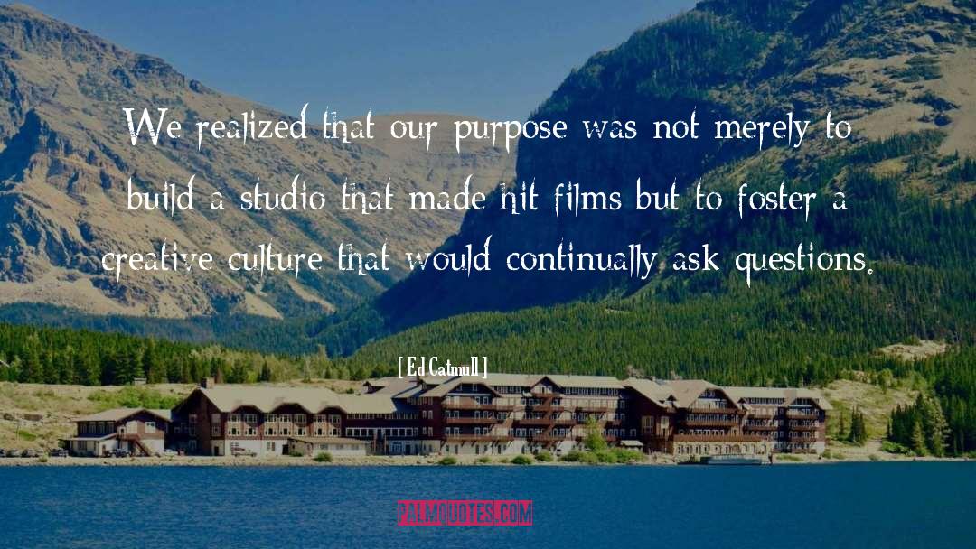 Ed Catmull Quotes: We realized that our purpose