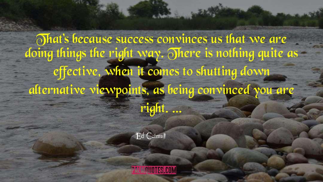Ed Catmull Quotes: That's because success convinces us