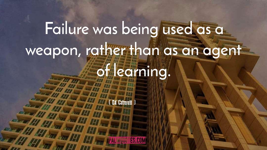 Ed Catmull Quotes: Failure was being used as