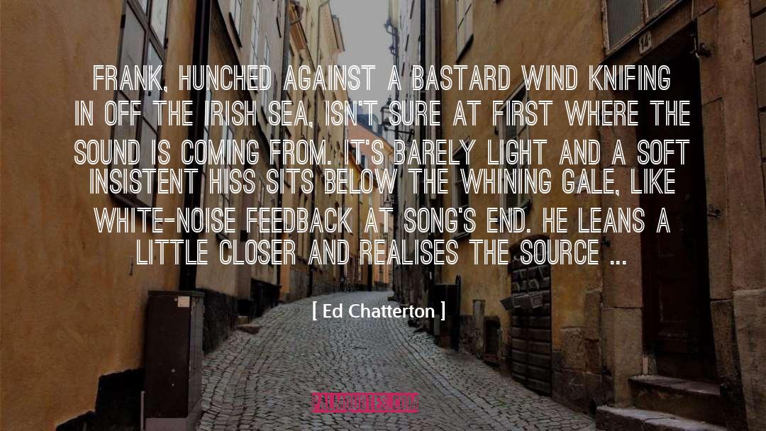 Ed Chatterton Quotes: Frank, hunched against a bastard