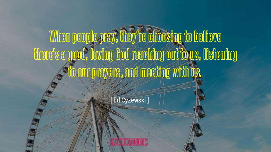 Ed Cyzewski Quotes: When people pray, they're choosing