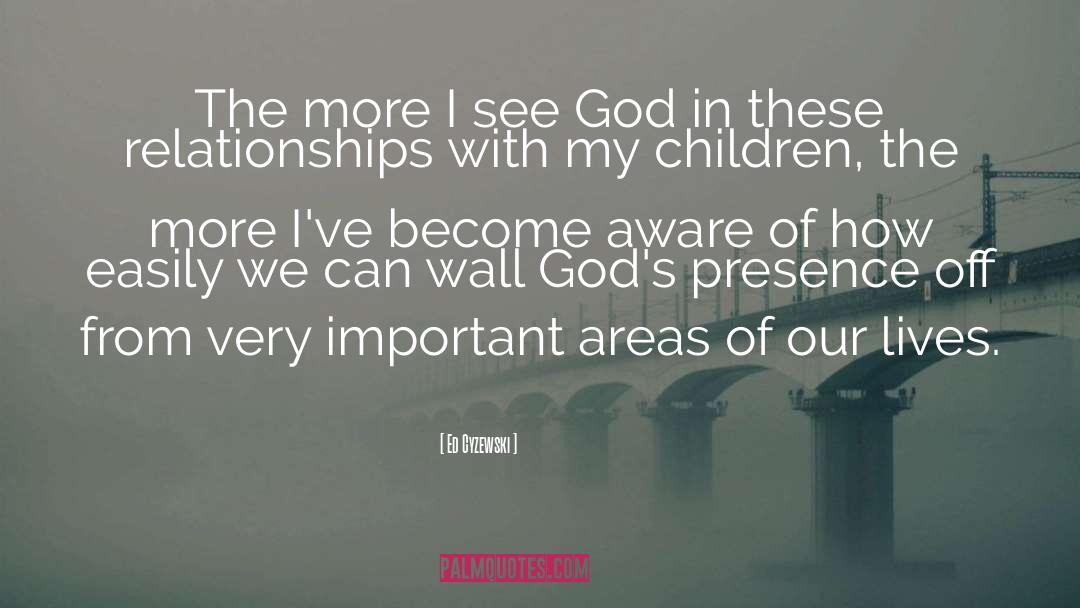 Ed Cyzewski Quotes: The more I see God