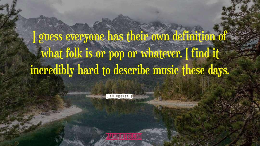 Ed Droste Quotes: I guess everyone has their