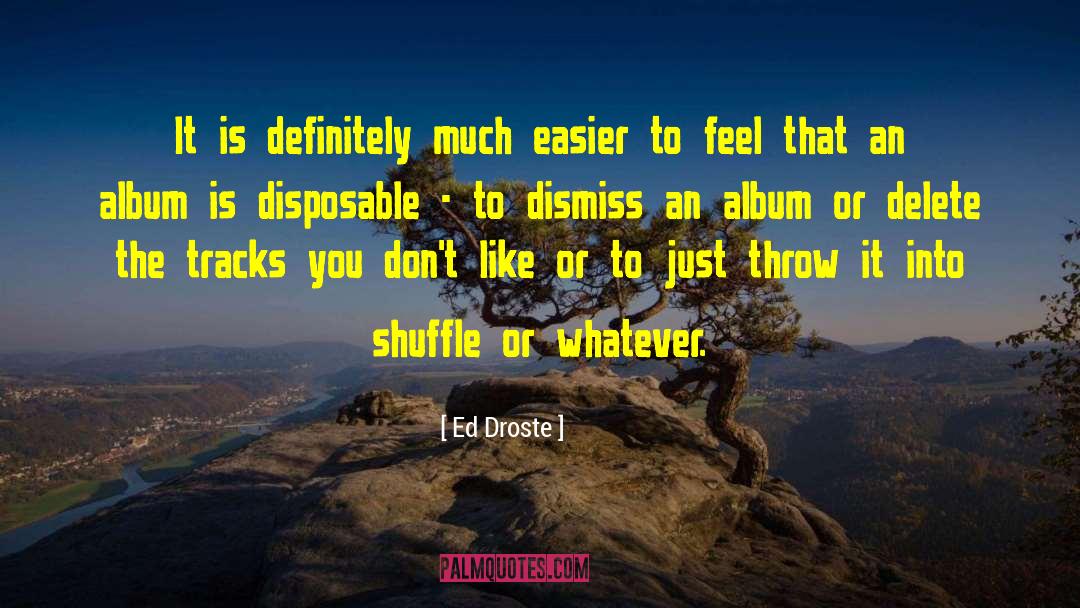 Ed Droste Quotes: It is definitely much easier