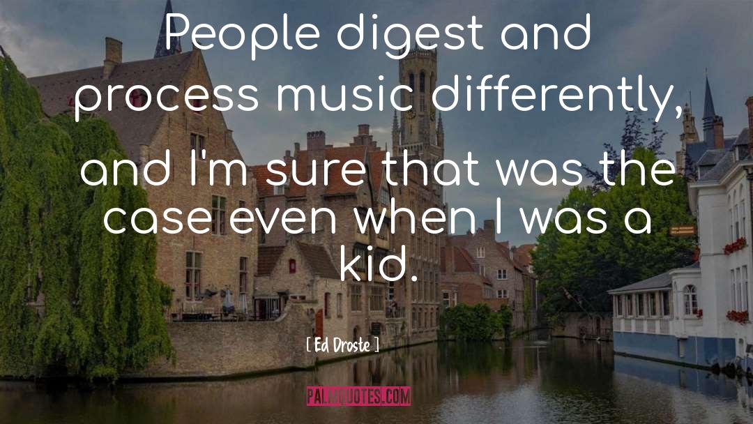 Ed Droste Quotes: People digest and process music