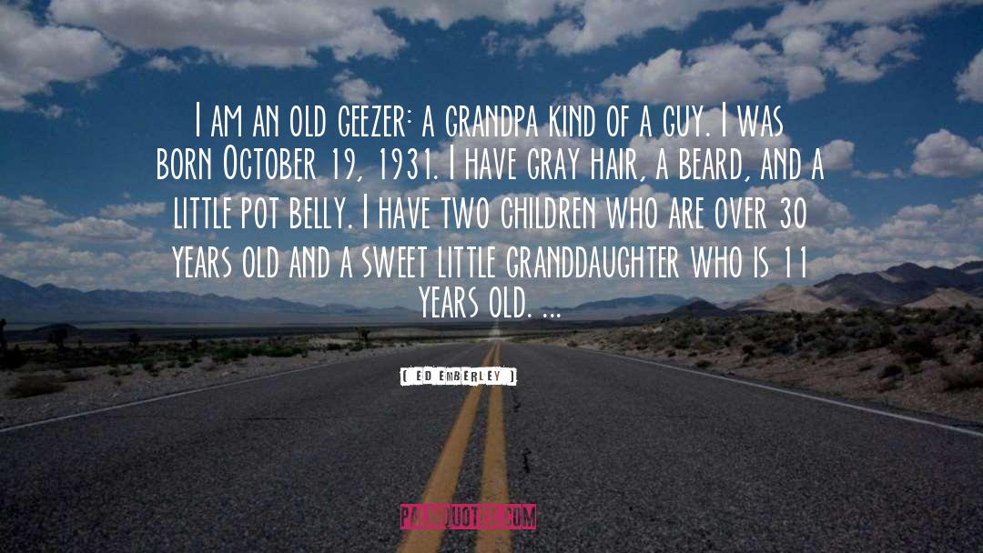 Ed Emberley Quotes: I am an old geezer: