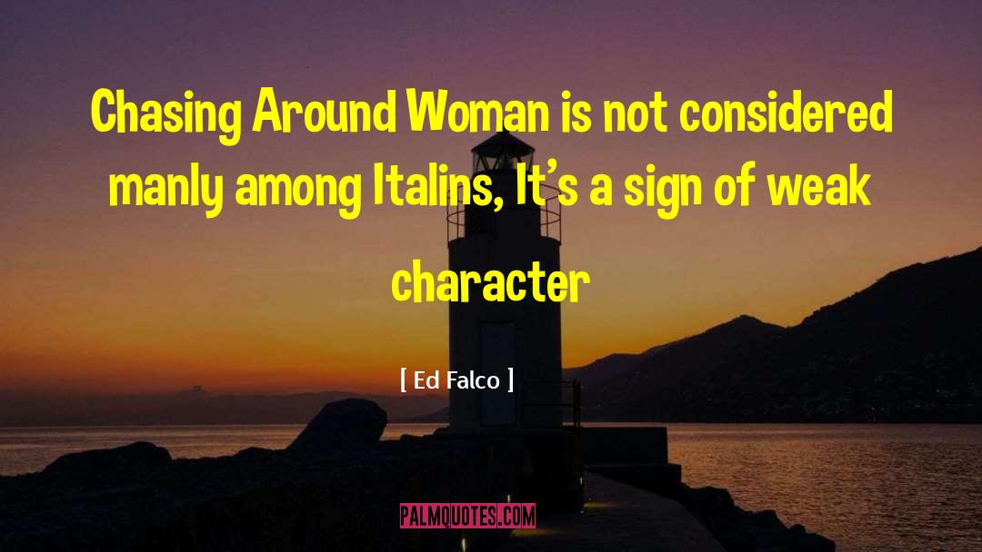 Ed Falco Quotes: Chasing Around Woman is not