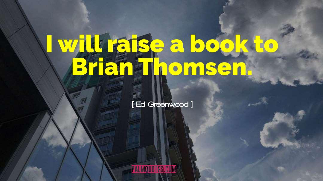 Ed Greenwood Quotes: I will raise a book