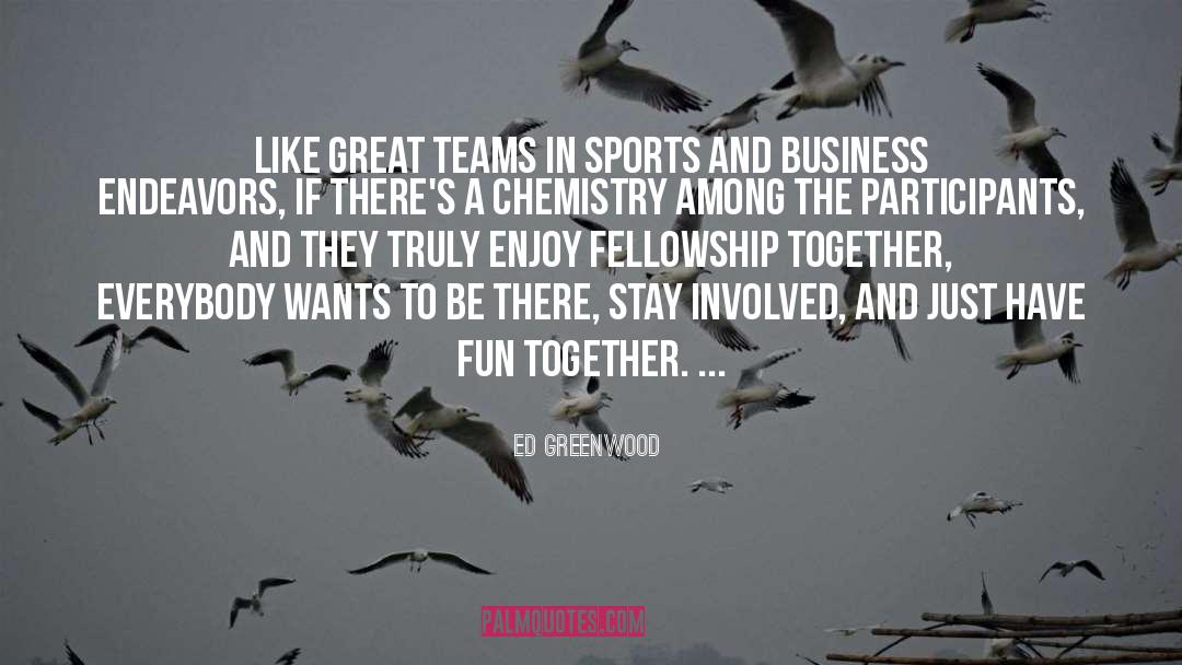 Ed Greenwood Quotes: Like great teams in sports