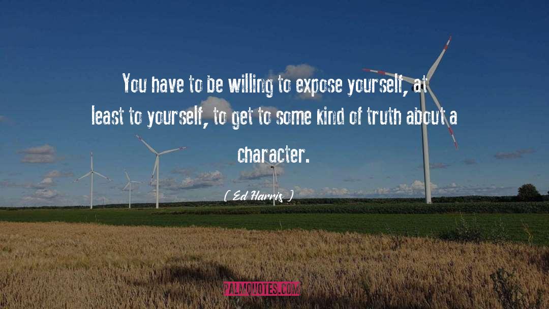 Ed Harris Quotes: You have to be willing