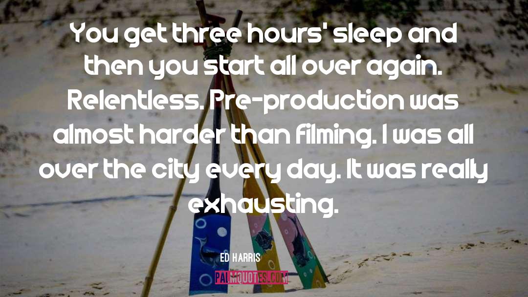 Ed Harris Quotes: You get three hours' sleep
