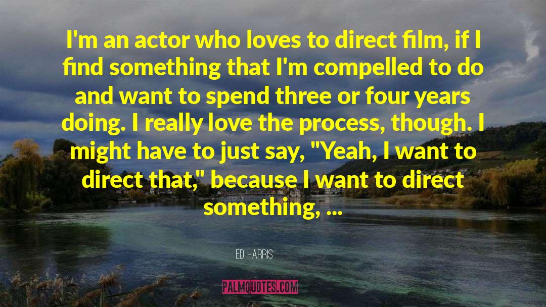 Ed Harris Quotes: I'm an actor who loves