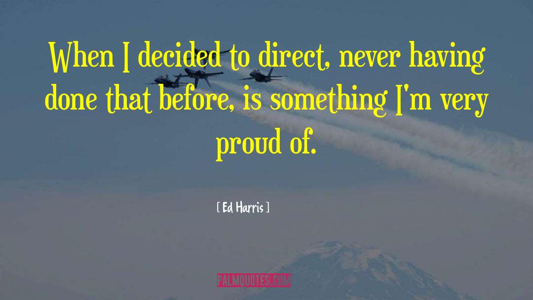 Ed Harris Quotes: When I decided to direct,