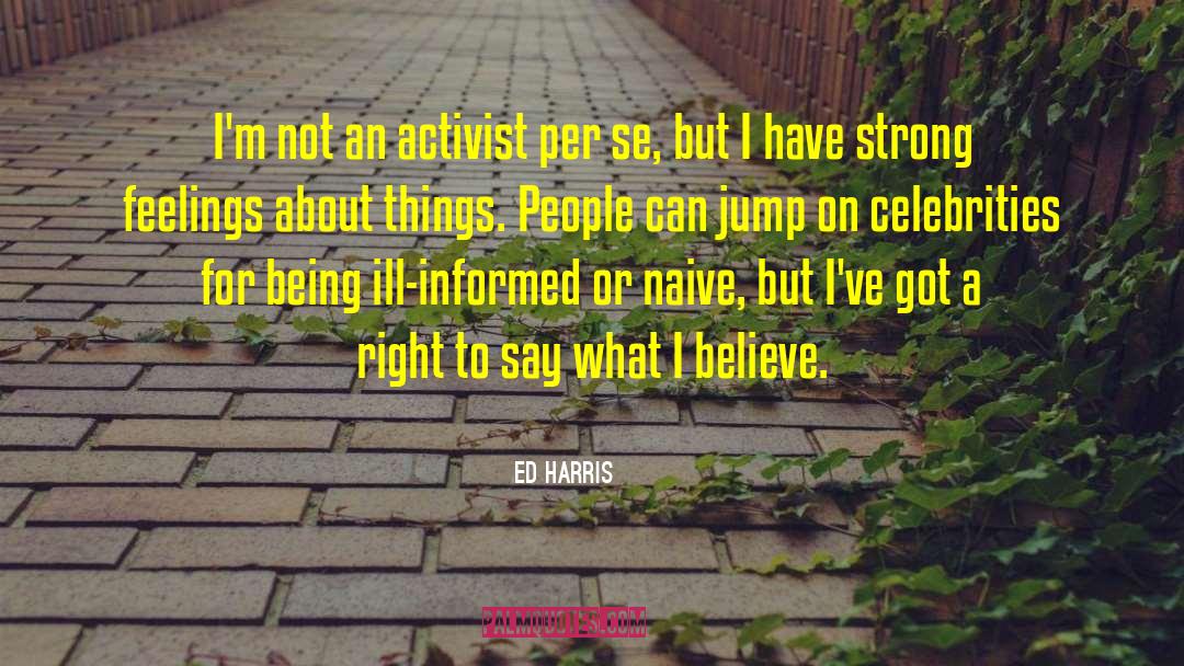 Ed Harris Quotes: I'm not an activist per